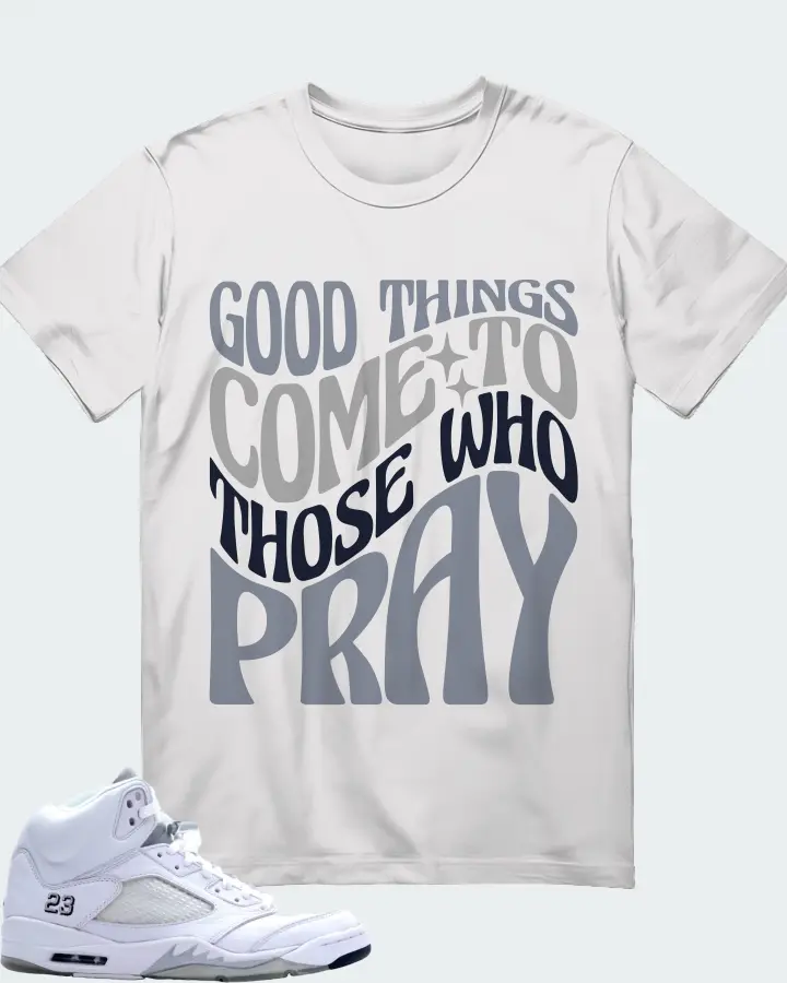 Jordan 5 Retro Sneaker Matching White Gildan T-Shirt - Good Things Come To Those Who Pray