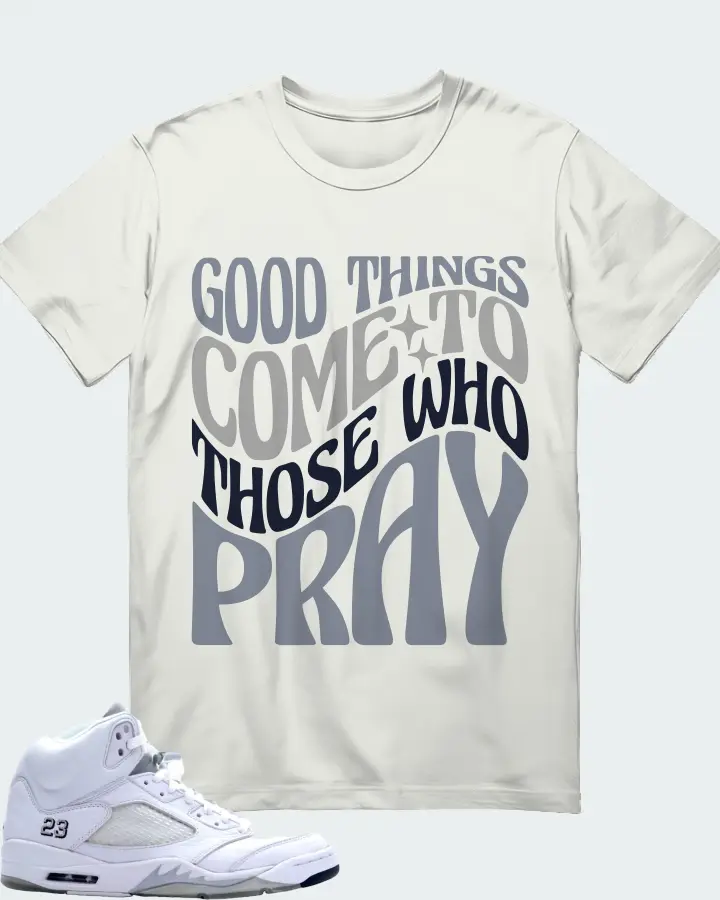 Jordan 5 Retro Sneaker Matching Ash T-Shirt - Good Things Come To Those Who Pray