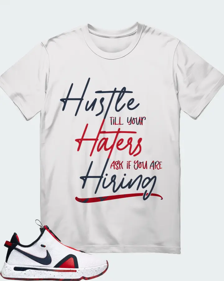 Nike PG 4 Sneaker Matching White Gildan T-Shirt - HUSTLE TILL YOUR HATERS ASK