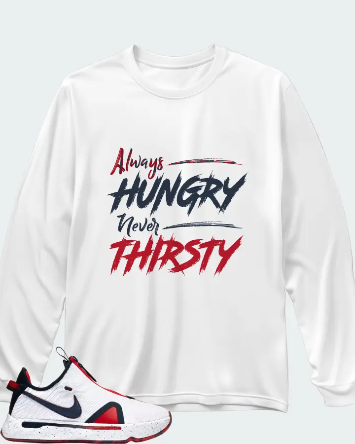 Nike PG 4 Sneaker Matching White Long Sleeve T-Shirt - Always HUNGRY Never THIRSTY