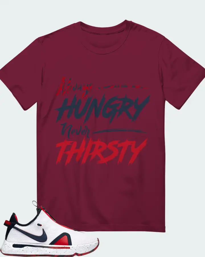 Nike PG 4 Sneaker Matching Maroon Gildan T-Shirt - Always HUNGRY Never THIRSTY