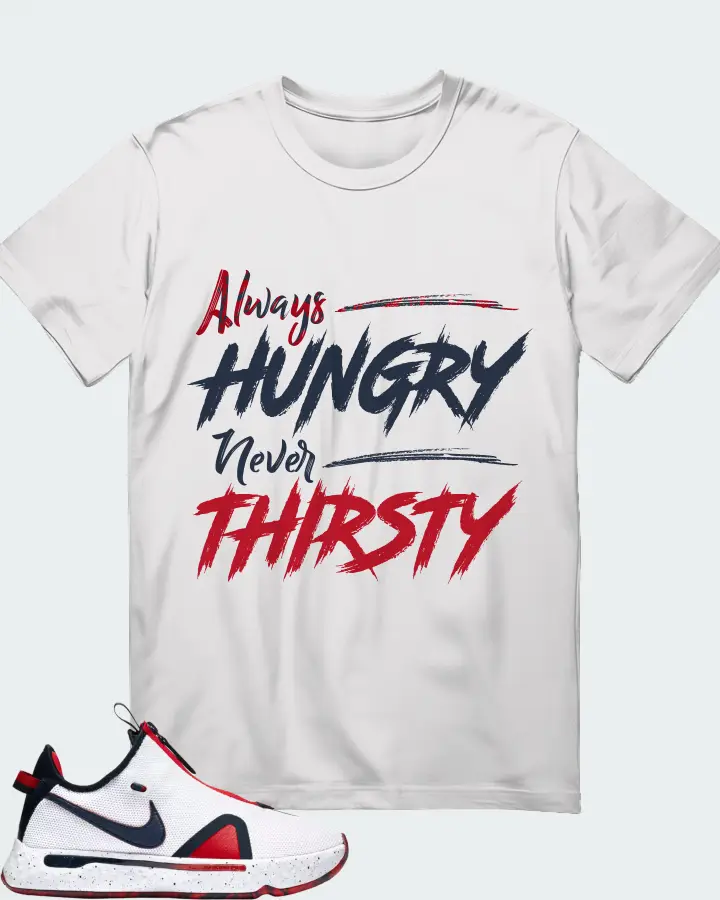 Nike PG 4 Sneaker Matching White Gildan T-Shirt - Always HUNGRY Never THIRSTY