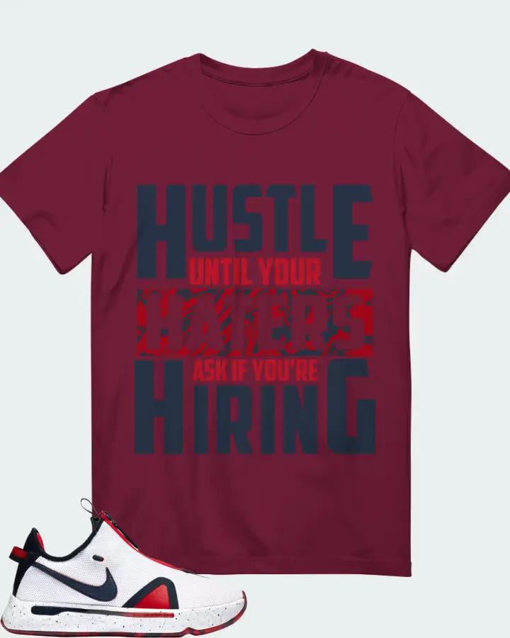 Nike PG 4 Sneaker Matching Maroon Gildan T-Shirt - HUSTLE UNTIL YOUR HATERS