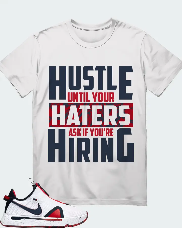 Nike PG 4 Sneaker Matching White Gildan T-Shirt - HUSTLE UNTIL YOUR HATERS