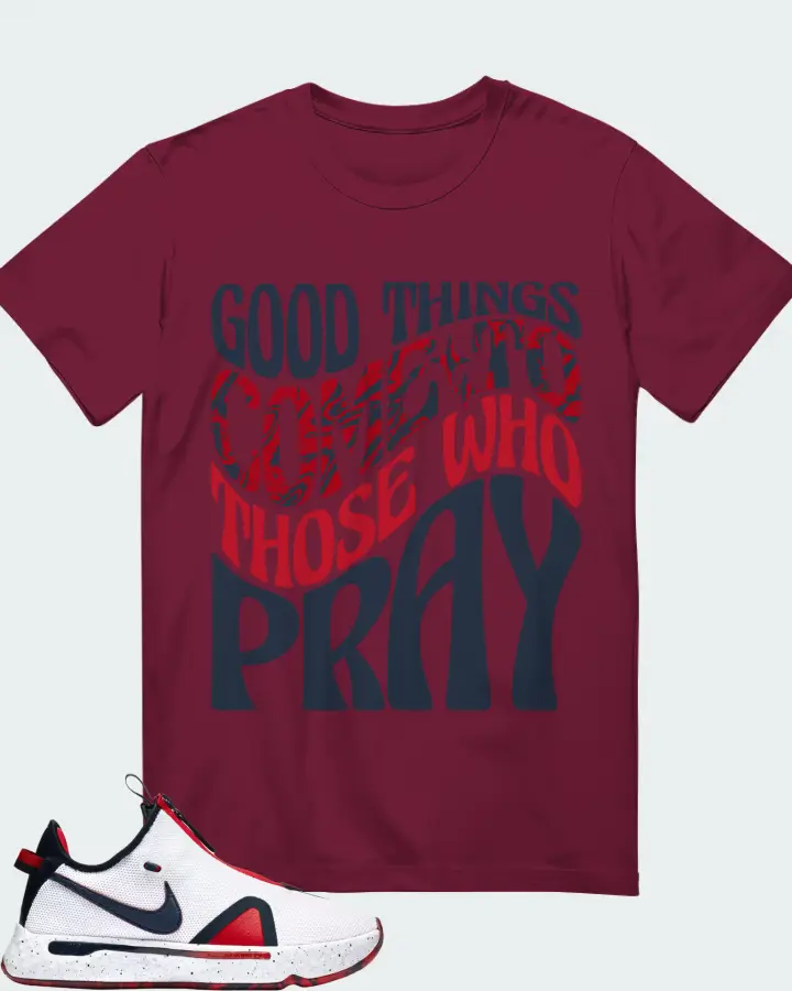 Nike PG 4 Sneaker Matching Maroon Gildan T-Shirt - Good Things Come To Those Who Pray