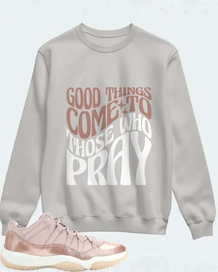 Jordan 11 Retro Low Sneaker Matching Grey Sweatshirt - Good Things Come To Those Who Pray