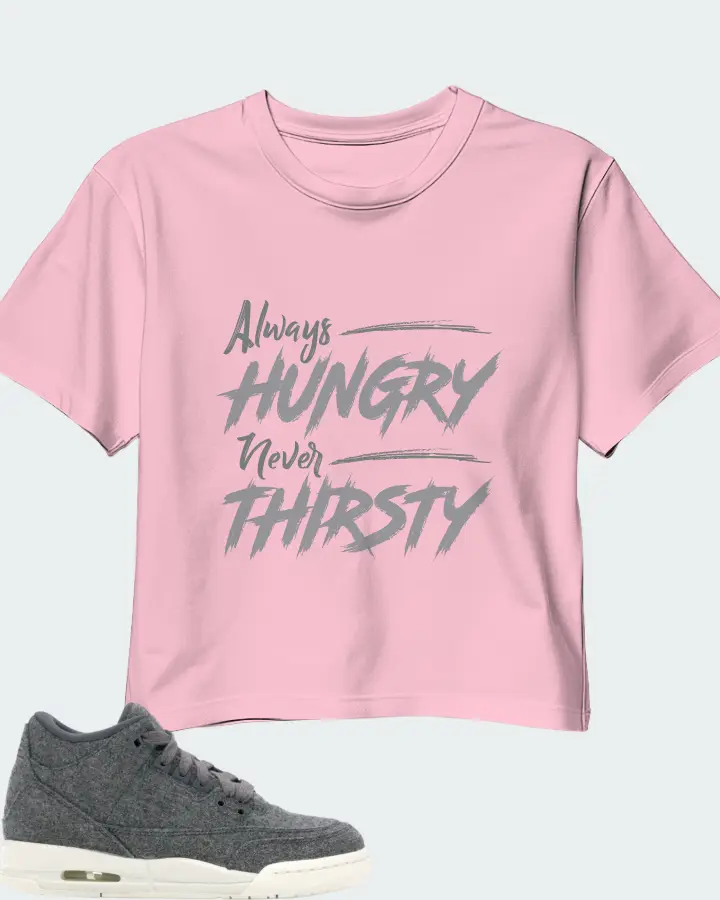 Jordan 3 Retro Sneaker Matching Pink Crop Top - Always HUNGRY Never THIRSTY