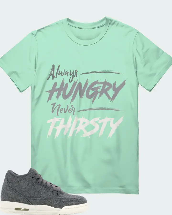 Jordan 3 Retro Sneaker Matching Mint T-Shirt - Always HUNGRY Never THIRSTY