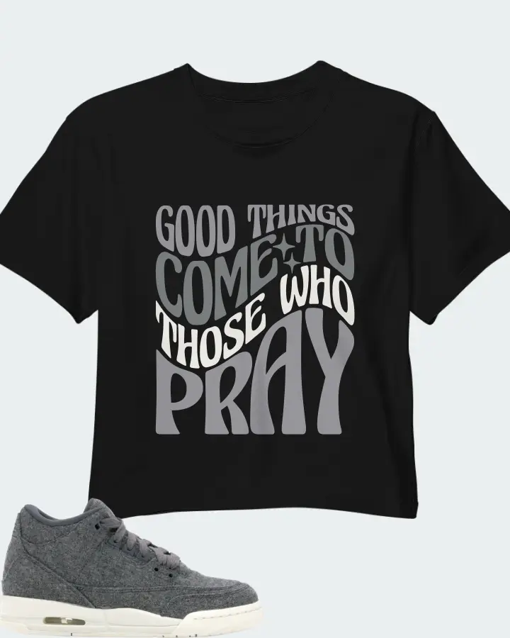 Jordan 3 Retro Sneaker Matching Black Crop Top - Good Things Come To Those Who Pray