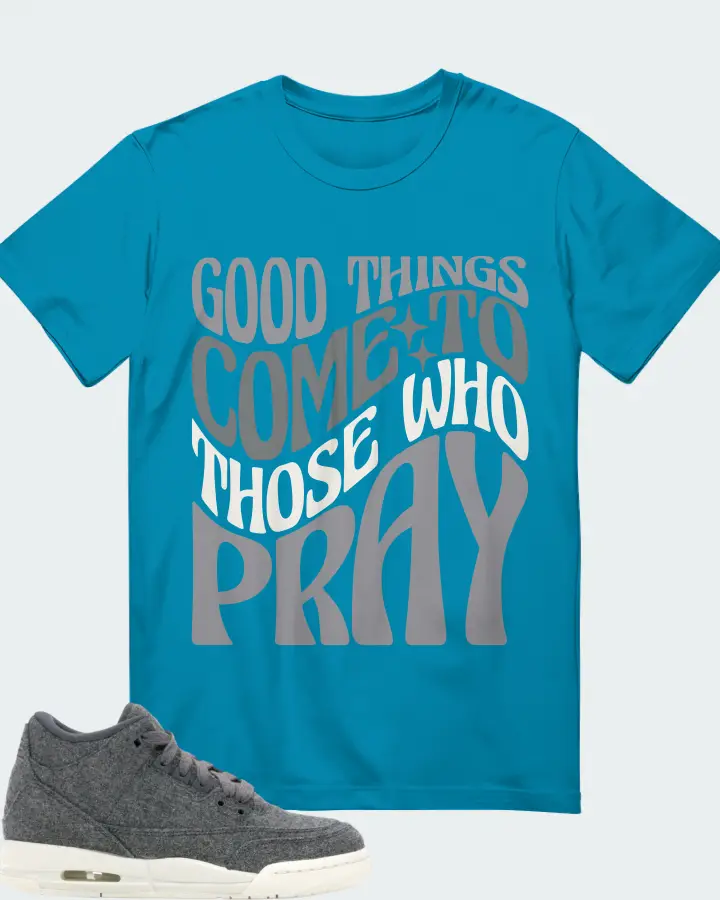 Jordan 3 Retro Sneaker Matching Aqua T-Shirt - Good Things Come To Those Who Pray
