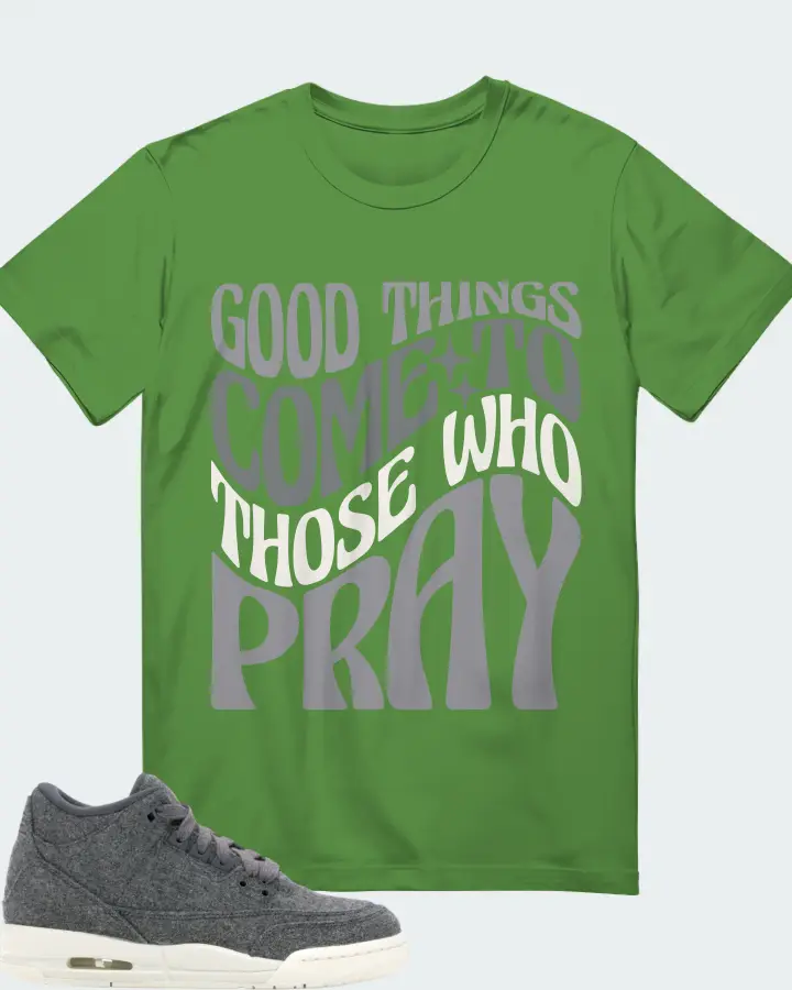 Jordan 3 Retro Sneaker Matching Leaf T-Shirt - Good Things Come To Those Who Pray