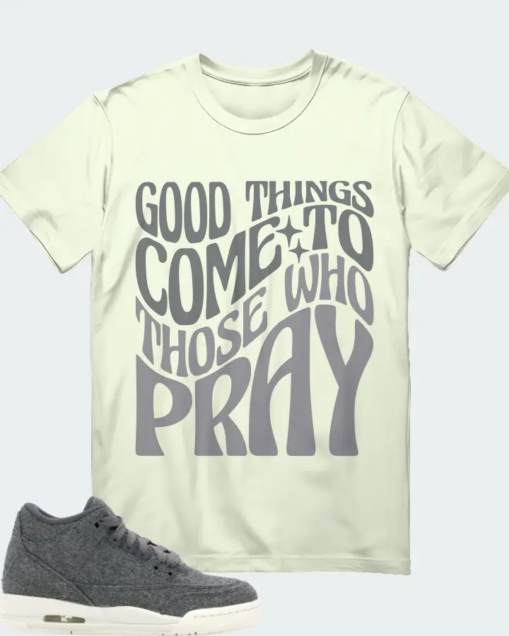 Jordan 3 Retro Sneaker Matching Citron Gildan T-Shirt - Good Things Come To Those Who Pray