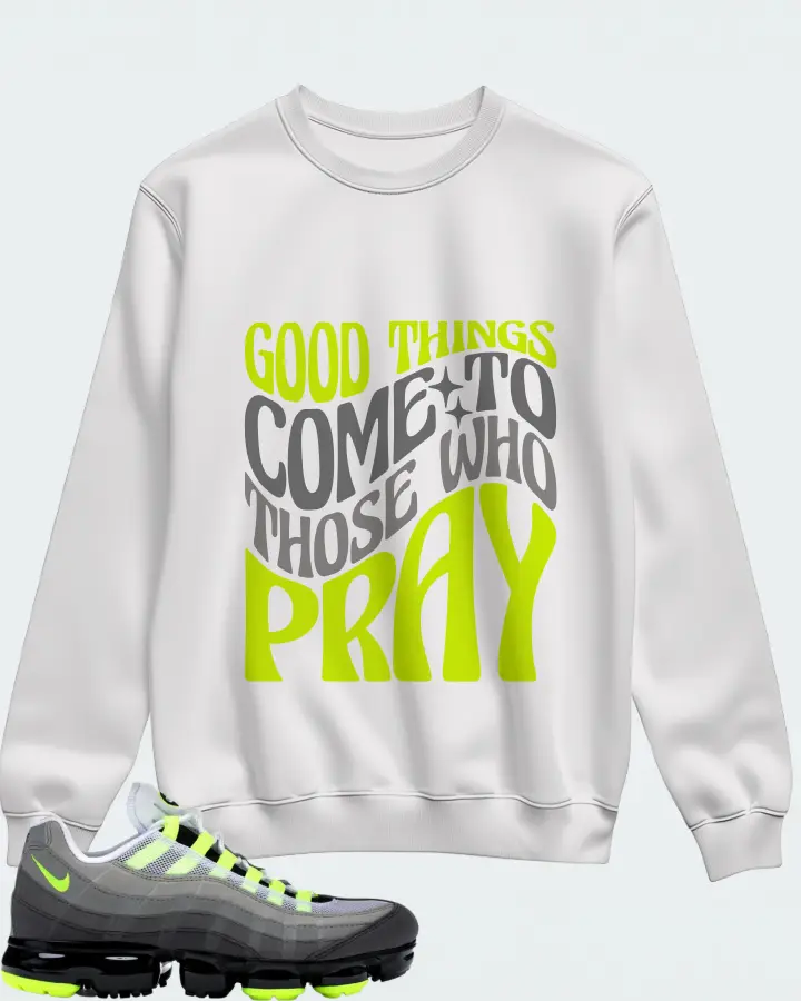 Nike Air VaporMax 95 Neon Sneaker Matching White Sweatshirt - Good Things Come To Those Who Pray